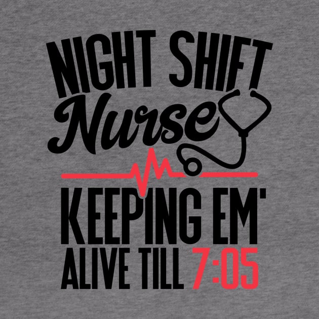 Funny Night Shift Nurse Gift Keeping Alive till 705 by juliawaltershaxw205